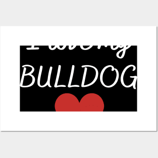 I love my bulldog Posters and Art